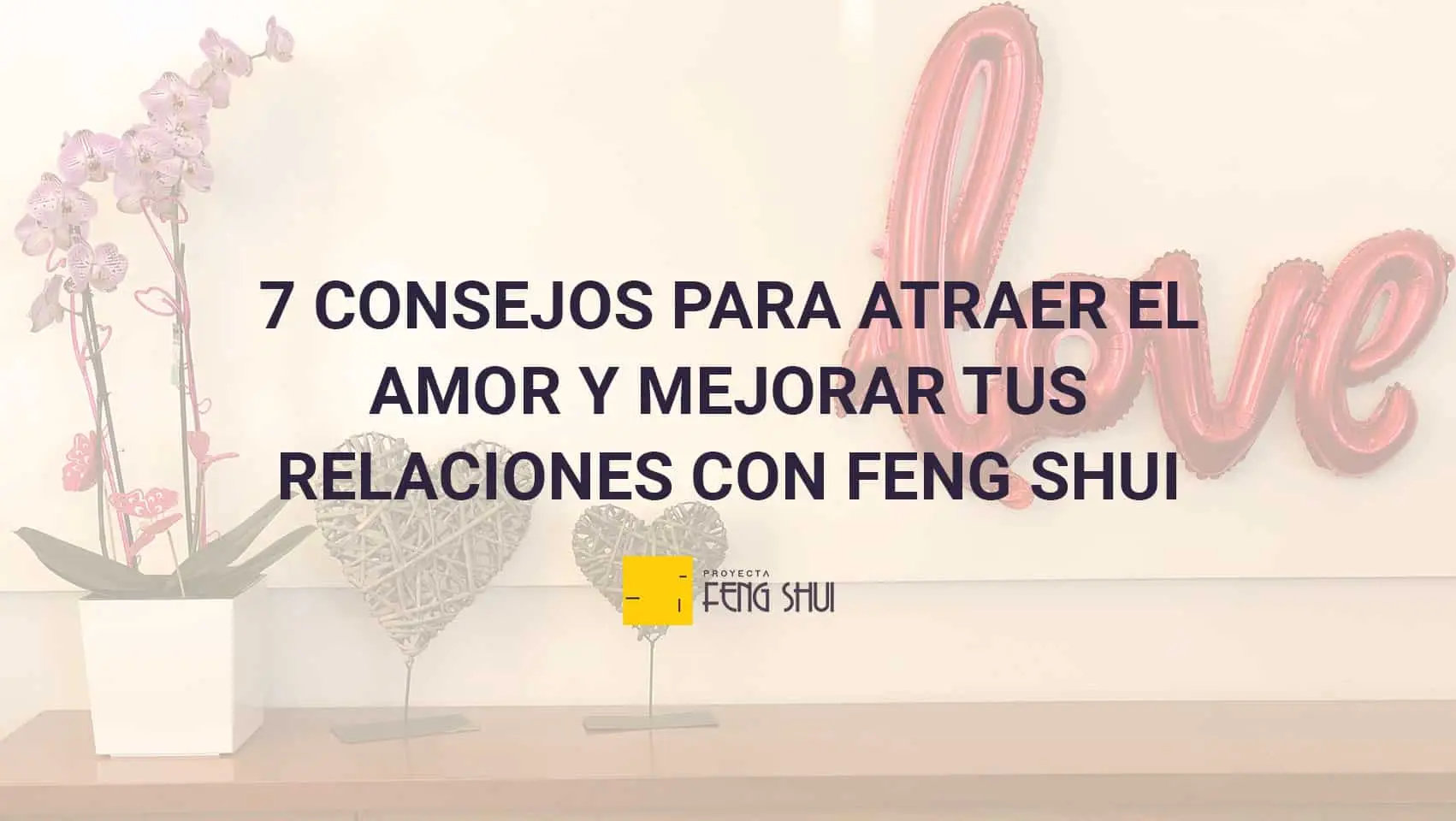 7-consejos-para-atraer-el-amor-y-mejorar-tus-relaciones-con-feng-shui-portada